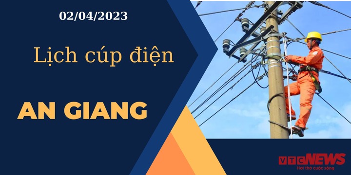 Lịch cúp điện hôm nay tại An Giang ngày 02/04/2023 - 1