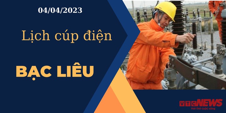 Lịch cúp điện hôm nay ngày 04/04/2023 tại Bạc Liêu - 1