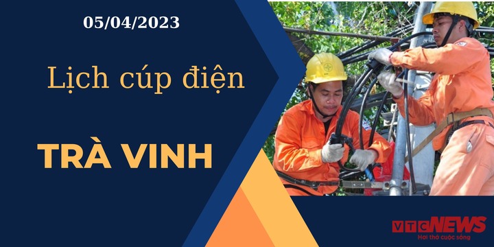 Lịch cúp điện hôm nay ngày 05/04/2023 tại Trà Vinh - 1