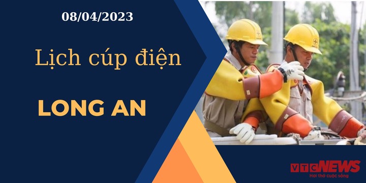 Lịch cúp điện hôm nay ngày 08/04/2023 tại Long An - 1