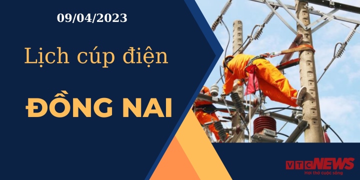 Lịch cúp điện hôm nay tại Đồng Nai ngày 09/04/2023 - 1