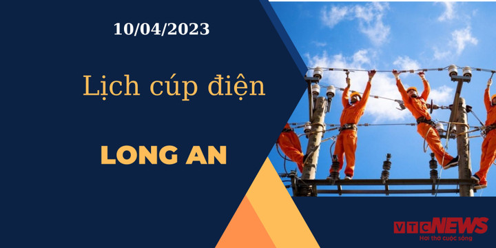 Lịch cúp điện hôm nay tại Long An ngày 10/04/2023 - 1