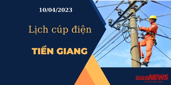 Lịch cúp điện hôm nay tại Tiền Giang ngày 10/04/2023 - 1