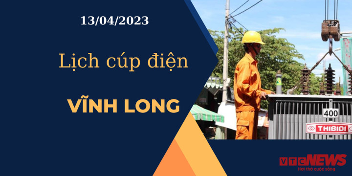 Lịch cúp điện hôm nay ngày 13/04/2023 tại Vĩnh Long - 1