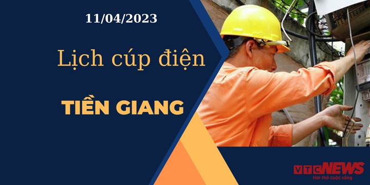 Lịch cúp điện hôm nay ngày 11/04/2023 tại Tiền Giang - 1