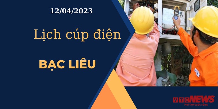 Lịch cúp điện hôm nay ngày 12/04/2023 tại Bạc Liêu - 1