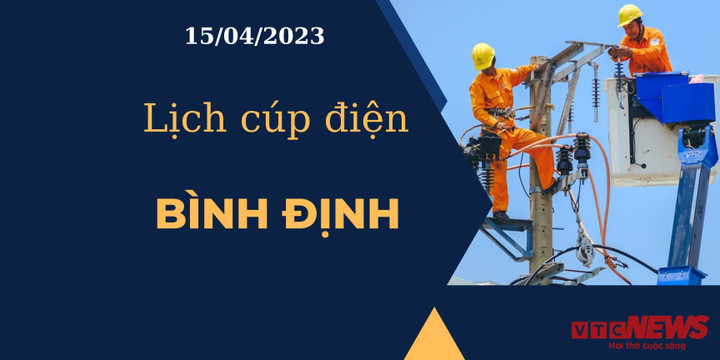 Lịch cúp điện hôm nay tại Bình Định ngày 15/04/2023 - 1