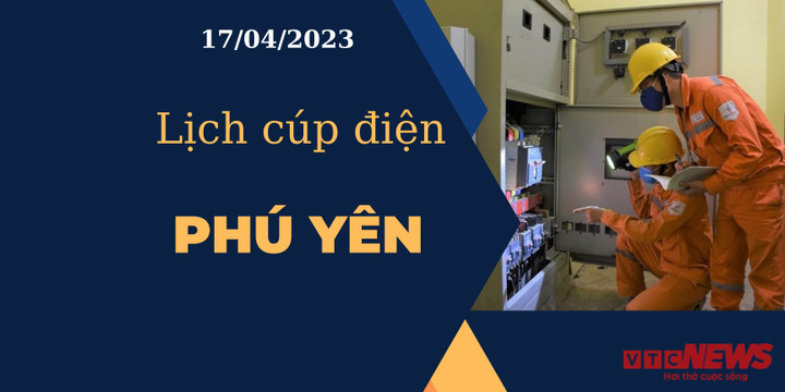 Lịch cúp điện hôm nay ngày 17/04/2023 tại Phú Yên - 1