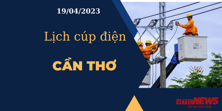 Lịch cúp điện hôm nay tại Cần Thơ ngày 19/04/2023 - 1