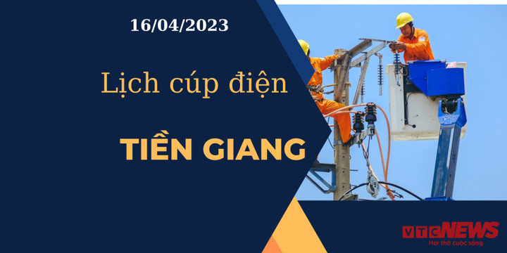 Lịch cúp điện hôm nay tại Tiền Giang ngày 16/04/2023 - 1