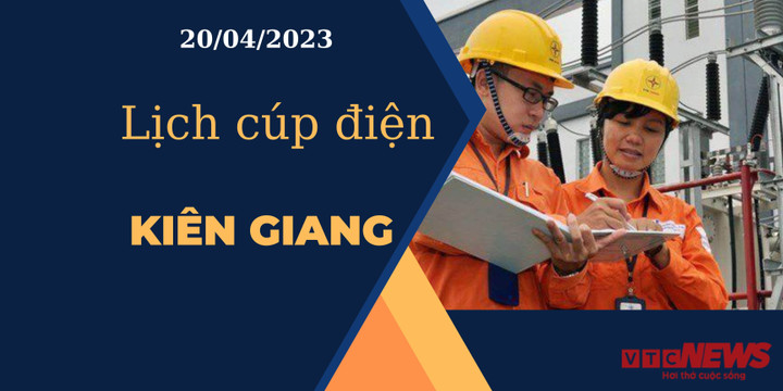 Lịch cúp điện hôm nay ngày 20/04/2023 tại Kiên Giang - 1