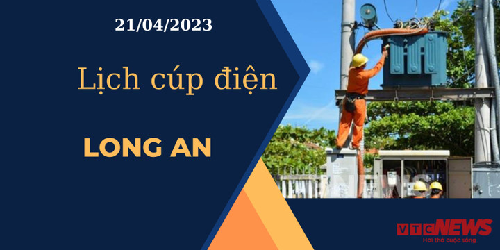 Lịch cúp điện hôm nay ngày 21/04/2023 tại Long An - 1