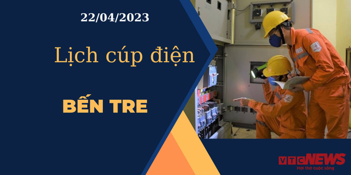 Lịch cúp điện hôm nay ngày 22/04/2023 tại Bến Tre - 1