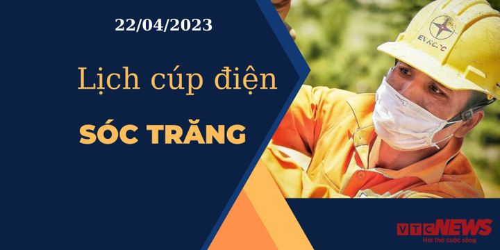 Lịch cúp điện hôm nay ngày 22/04/2023 tại Sóc Trăng - 1