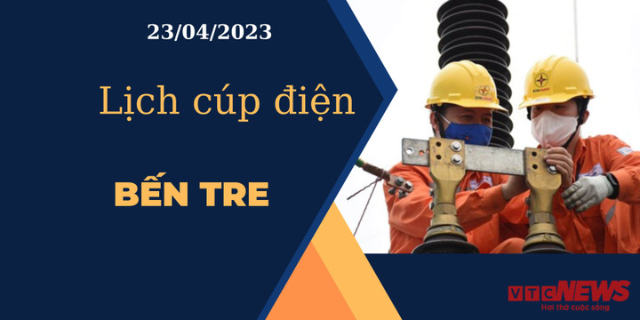 Lịch cúp điện hôm nay ngày 23/04/2023 tại Bến Tre - 1