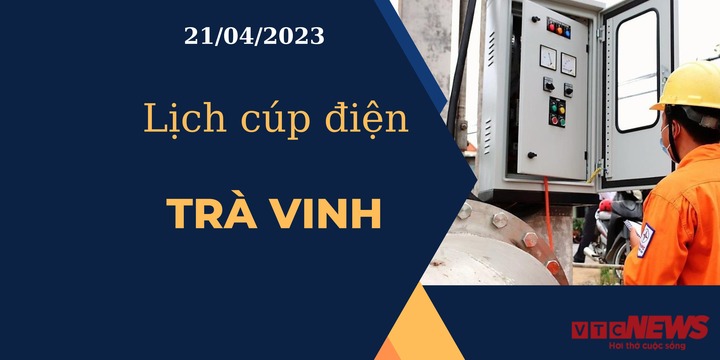 Lịch cúp điện hôm nay tại Trà Vinh ngày 21/04/2023 - 1
