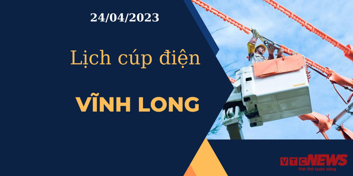 Lịch cúp điện hôm nay tại Vĩnh Long ngày 24/04/2023 - 1