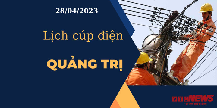 Lịch cúp điện hôm nay tại Quảng Trị ngày 28/04/2023 - 1