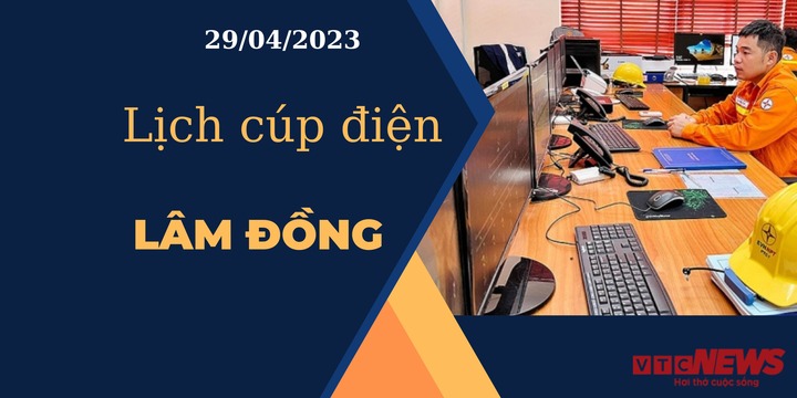 Lịch cúp điện hôm nay ngày 29/04/2023 tại Lâm Đồng - 1