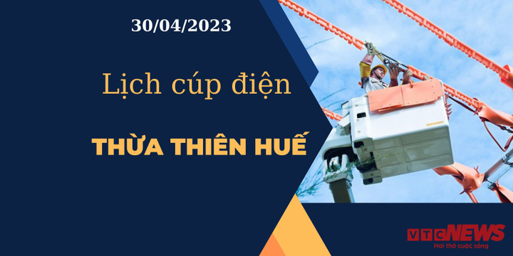 Lịch cúp điện hôm nay tại Thừa Thiên Huế ngày 30/04/2023 - 1