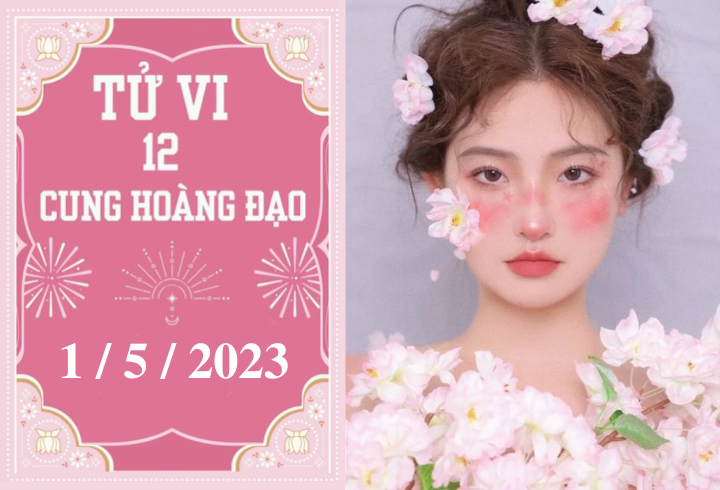 Tử vi vui 12 cung hoàng đạo ngày 1/5: Thiên Bình nên kiên nhẫn, Sư Tử khá tốt - 1