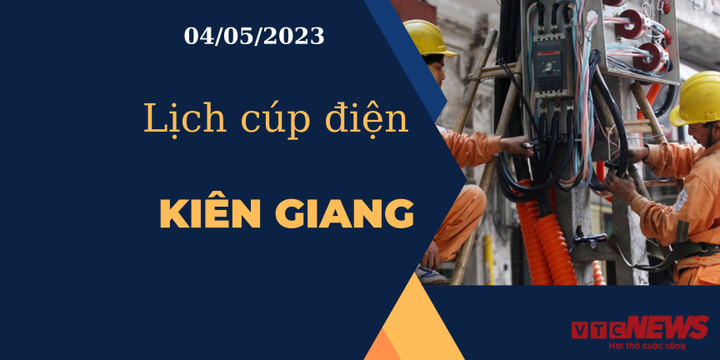 Lịch cúp điện hôm nay tại Kiên Giang ngày 04/05/2023 - 1