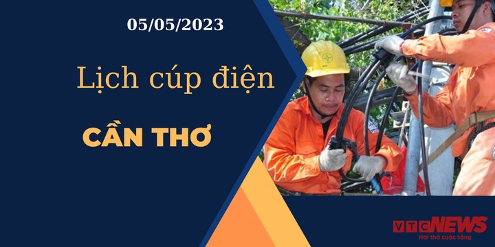 Lịch cúp điện hôm nay ngày 05/05/2023 tại Cần Thơ - 1