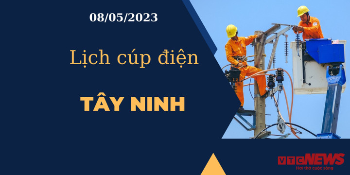 Lịch cúp điện hôm nay tại Tây Ninh ngày 08/05/2023 - 1