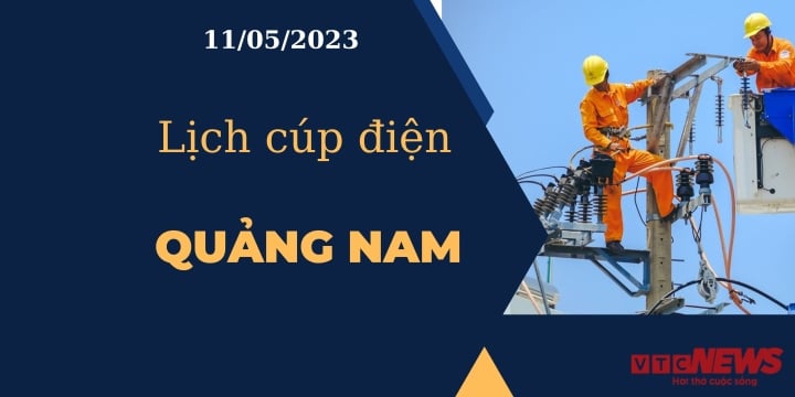 Lịch cúp điện hôm nay tại Quảng Nam ngày 11/05/202