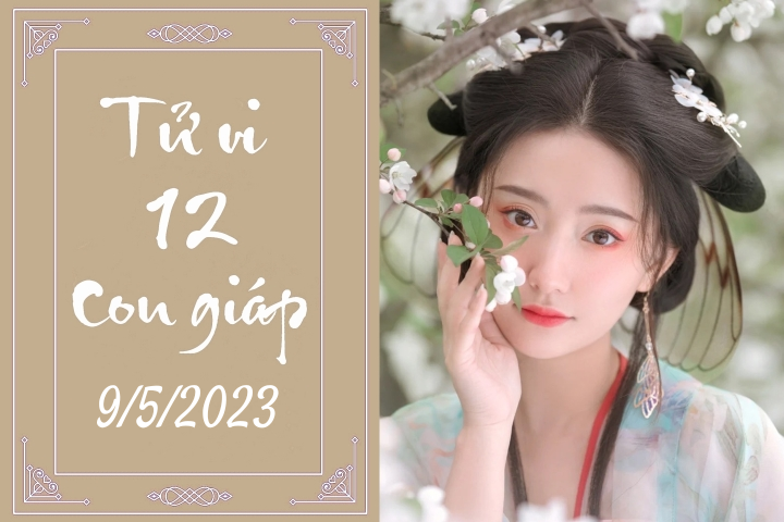 Tử vi ngày 9/5/2023: Bí mật về vận mệnh và may mắn, từ 12 con giáp đến 12 cung hoàng đạo