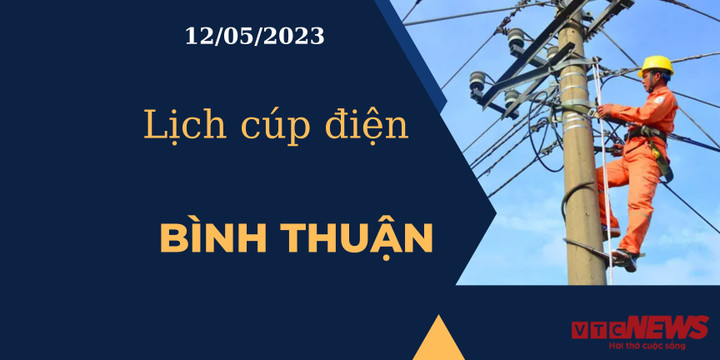 Lịch cúp điện hôm nay tại Bình Thuận ngày 12/05/2023 - 1