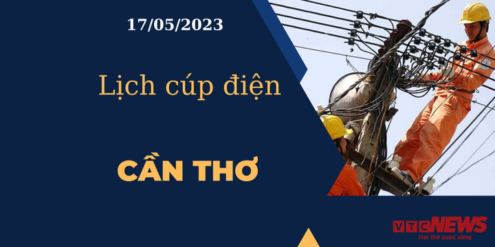 Lịch cúp điện hôm nay tại Cần Thơ ngày 17/05/2023 - 1