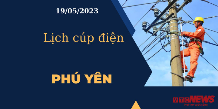 Lịch cúp điện hôm nay tại Phú Yên ngày 19/05/2023 - 1