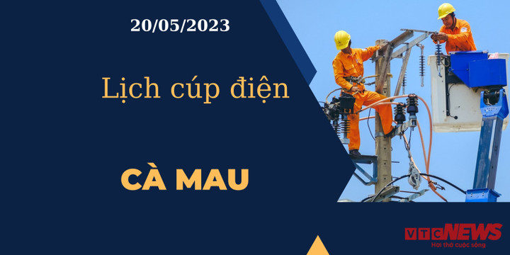 Lịch cúp điện hôm nay tại Cà Mau ngày 20/05/2023 - 1