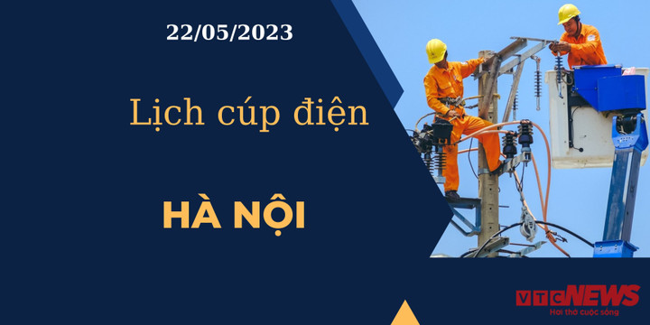 Lịch cúp điện hôm nay tại Hà Nội ngày 22/05/2023 - 1
