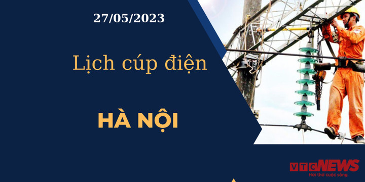 Lịch cúp điện hôm nay tại Hà Nội ngày 27/05/2023 - 1