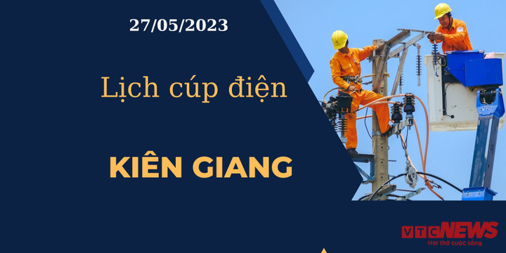 Lịch cúp điện hôm nay tại Kiên Giang ngày 27/05/2023 - 1