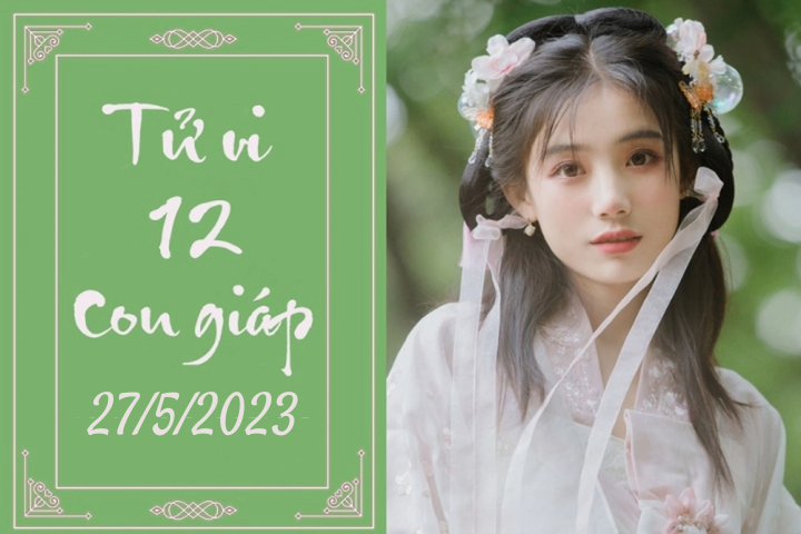 Tử vi vui 12 con giáp hôm nay ngày 27/5/2023: Hợi hạnh phúc, Thìn áp lực - 1