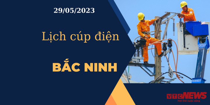 Lịch cúp điện hôm nay tại Bắc Ninh ngày 29/05/2023 - 1