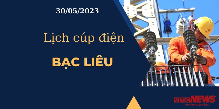 Lịch cúp điện hôm nay ngày 30/05/2023 tại Bạc Liêu - 1