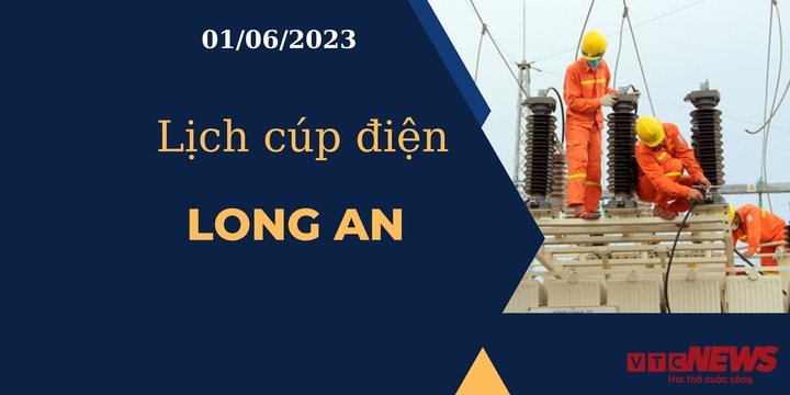 Lịch cúp điện hôm nay ngày 01/06/2023 tại Long An - 1