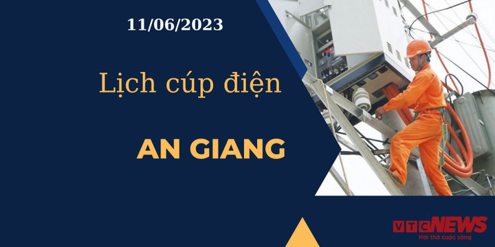 Lịch cúp điện hôm nay ngày 11/06/2023 tại An Giang - 1