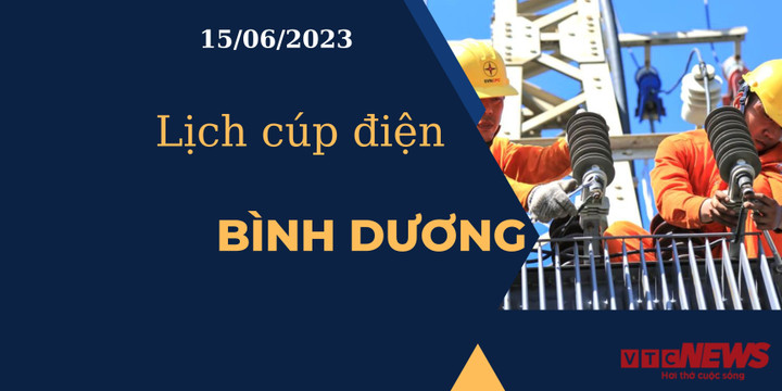 Lịch cúp điện hôm nay ngày 15/06/2023 tại Bình Dương - 1