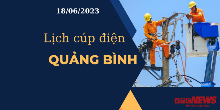 Lịch cúp điện hôm nay tại Quảng Bình ngày 18/06/2023 - 1
