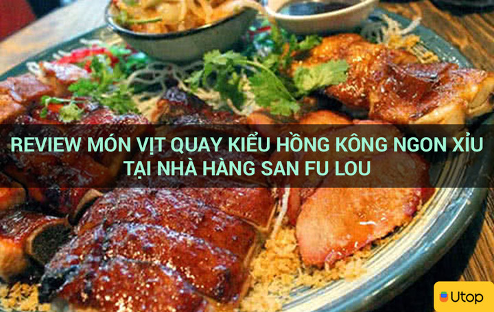 Trải nghiệm món vịt quay kiểu Hồng Kông thích mê tại nhà hàng San Fu Lou - 1
