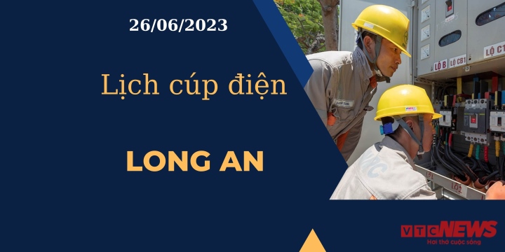 Lịch cúp điện hôm nay ngày 26/06/2023 tại Long An - 1