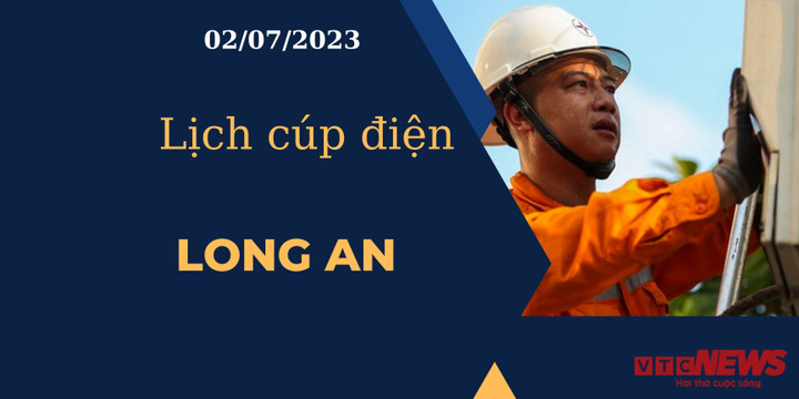 Lịch cúp điện hôm nay ngày 02/07/2023 tại Long An