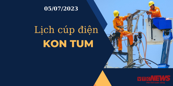 Lịch cúp điện Kon Tum ngày 05/07/2023