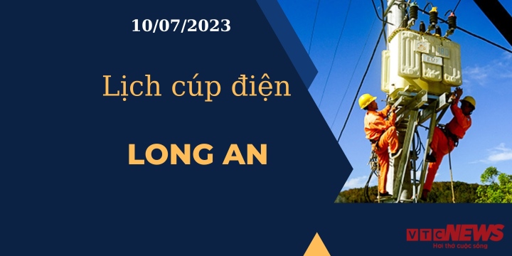 Lịch cúp điện hôm nay ngày 10/07/2023 tại Long An