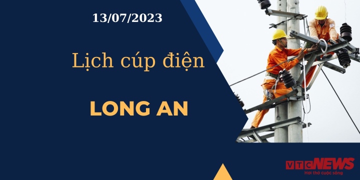 Lịch cúp điện hôm nay ngày 13/07/2023 tại Long An